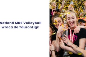 Netland MKS Volleyball wraca do TauronLigi!